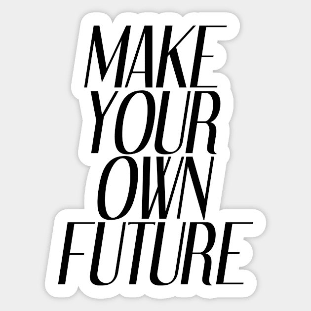 Make Your Own Future | Inspirational Sticker by Inspirify